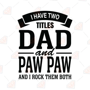 I Have Two Titles Dad and Pawpaw SVG, Dad SVG Father's Day SVG