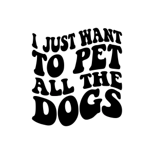 I Just Want to Pet All the Dogs SVG Dog SVG