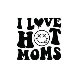 I Love Hot Moms SVG, Funny Mom SVG Mom SVG