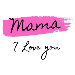 Mama I Love You SVG Cut File Mother's Day SVG