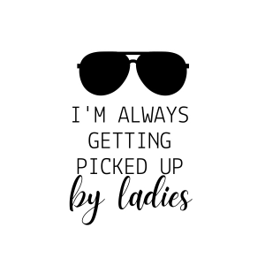 I'm Always Picked Up By Ladies SVG, Baby Boy SVG, Toddler Vector Files Baby SVG