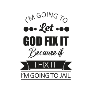 I'm Going To Let God Fix It SVG, Funny SVG Vector Files Funny SVG