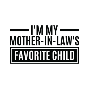 I'm My Mother In Laws Favorite Child SVG, Sarcastic SVG