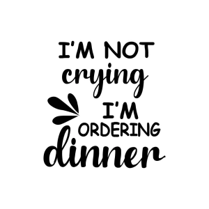 I'm Not Crying I'm Ordering Dinner SVG, Funny Baby Sayings SVG Baby SVG
