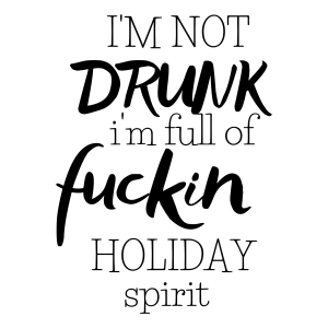 I'm Not Drunk I'm Full Of Fuckin Holiday Spirit SVG Christmas SVG