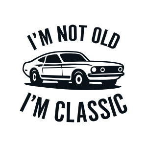 I'm Not Old I'm Classic SVG, Funny Birthday