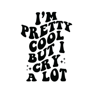 I'm Pretty Cool But I Cry A Lot SVG, Funny Quote Cut File for Cricut & Silhouette T-shirt SVG