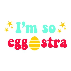 I'm So Eggstra SVG, Easter SVG Cut File Easter Day SVG