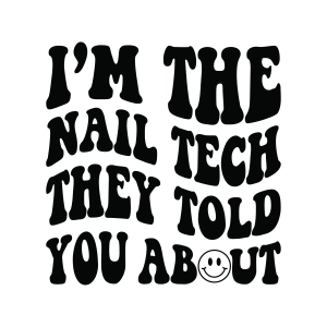 I'm The Nail Tech They Told You About SVG, Nail Quote SVG T-shirt SVG