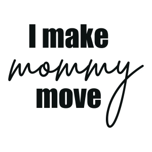 I Make Mommy Move SVG, Mom Life Vector Files Instant Download Baby SVG