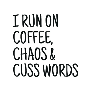 I Run On Coffee, Chaos & Cuss Words SVG, Sarcastic SVG Cut File Funny SVG