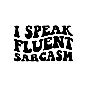 I Speak Fluent Sarcasm SVG, Wavy Text Sarcasm SVG Funny SVG