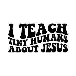 I Teach Tiny Humans About Jesus SVG Teacher SVG