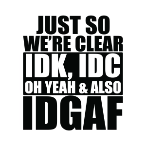 Idc Idk Idgaf SVG, Funny SVG Funny SVG