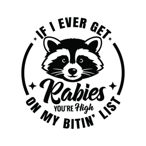 If I Ever Get Rabies You're High On My Bitin List SVG, Funny Raccoon Svg
