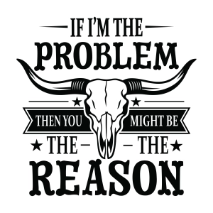 If I'm The Problem Then You Might Be The Reason SVG T-shirt SVG