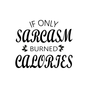 If Only Sarcasm Burned Calories SVG, Sarcastic SVG Design Funny SVG