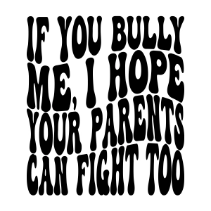 If You Bully Me I Hope Your Parents Can Fight Too SVG, Anti Bullying SVG T-shirt SVG