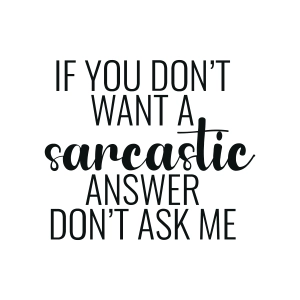 If You Don't Want A Sarcastic Answer SVG, Sarcastic Shirt SVG Design Funny SVG