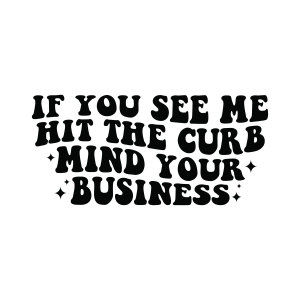 If You See Me Hit The Curb Mind Your Business SVG, Funny Car Decals SVG Car SVG