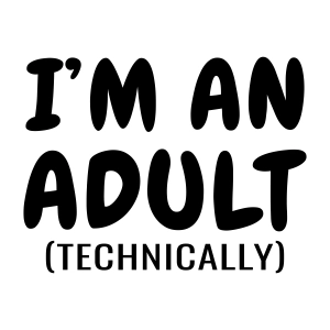 I'm An Adult Technically SVG, Adult Saying SVG Instant Download Funny SVG