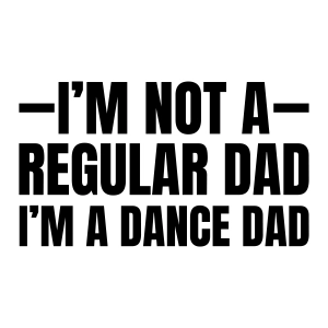 I'm Not A Regular Dad I'm A Dance Dad SVG Dance SVG