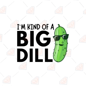 I'm Kind of a Big Dill SVG – Funny Pickle Pun Cut File
