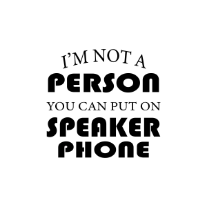 I'm Not A Person You Can Put On Speaker Phone SVG, Funny SVG Funny SVG