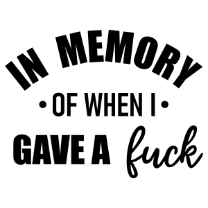 In Memory Of When I Gave A Fuck SVG, Funny SVG Design Funny SVG