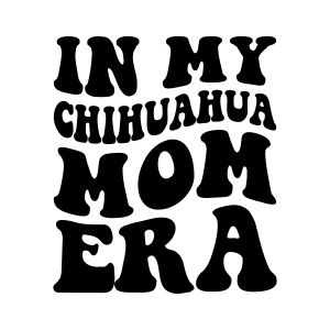 In My Chihuahua Mom Era SVG, Chihuahua Dog Mom SVG Dog SVG