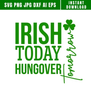 Irish Today Hungover Tomorrow SVG, St Patrick's Day Svg