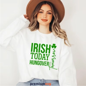Irish Today Hungover Tomorrow SVG, St Patrick's Day