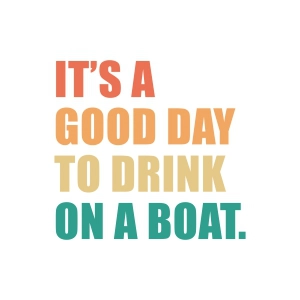 It's A Good Day To Drink On A Boat SVG, Beach Life SVG Instant Download Summer SVG