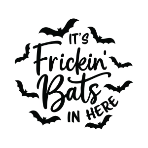 It's Frickin Bats In Here SVG, Funny Halloween Cut File for Cricut & Silhouette Halloween SVG