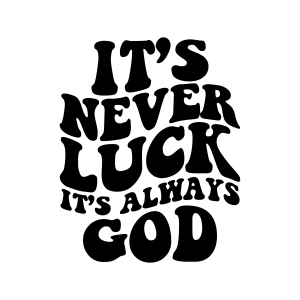 It's Never Luck It's Always God SVG Christian SVG