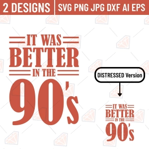 It Was Better In The 90's SVG – Funny Retro Cut File