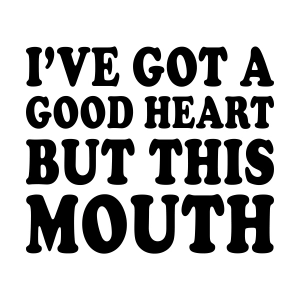 I've Got A Good Hearts But This Mouth SVG, Sarcastic SVG Vector Files Funny SVG