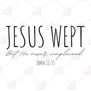 Jesus Wept SVG, But He Never Complained Jesus SVG