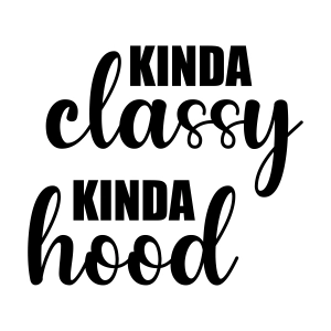 Kinda Classy Kinda Hood SVG, Sarcastic SVG Instant Download Funny SVG