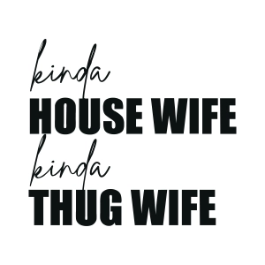 Kinda House Wife Kinda Thug Wife SVG, Sarcastic Funny SVG Design For Shirt Funny SVG