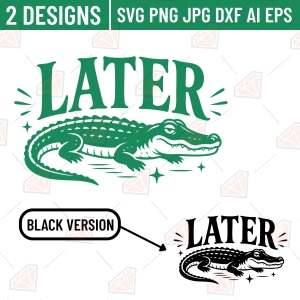 Later Gator SVG, Funny Alligator Cut File