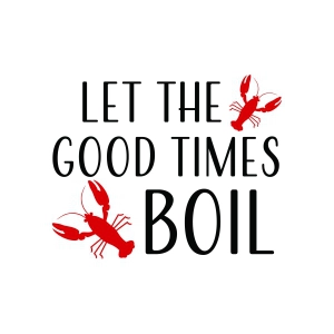 Let the Good Times Boil SVG, Crawfish SVG Summer SVG