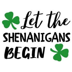 Let the Shenanigans Begin SVG, Shamrock SVG Vector Files St Patrick's Day SVG