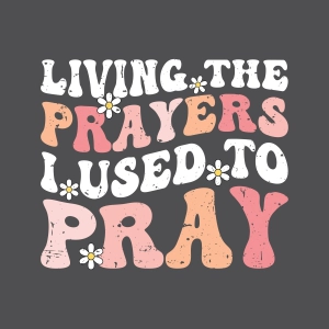 Living The Prayers I Used To Pray PNG, Christian Quote Sublimation Design Christian SVG
