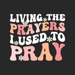 Living The Prayers I Used to Pray SVG Cut File, Christian Quote Design Christian SVG