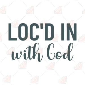 Loc'd In With God SVG – Faith-Inspired Digital Cut File