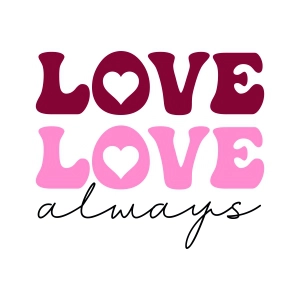 Love Love Always SVG, Valentine's Day SVG Vector Files Love SVG