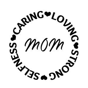 Caring Loving Strong Selfness Mom SVG Cut File Mom SVG