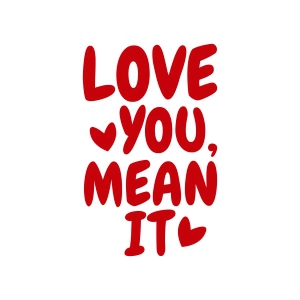 Love You Mean It SVG, Valentine's Day Svg