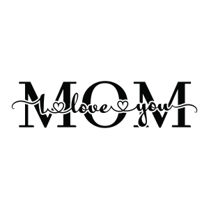 Love You Mom SVG, I Love You Mom Instant Download Mother's Day SVG